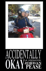 Title: Accidentally Okay, A Memoir, Author: Jordan Pease