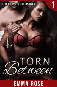 Title: Torn Between 1: Seduced by the Billionaires, Author: Emma Rose