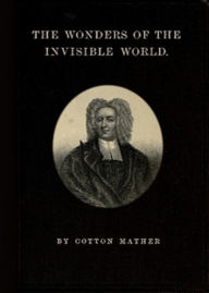 Title: The Wonders of the Invisible World: Being an Account of the Tryals of Several Witches Lately Executed in New-England! A History, Occult Classic By Cotton Mather! AAA+++, Author: BDP