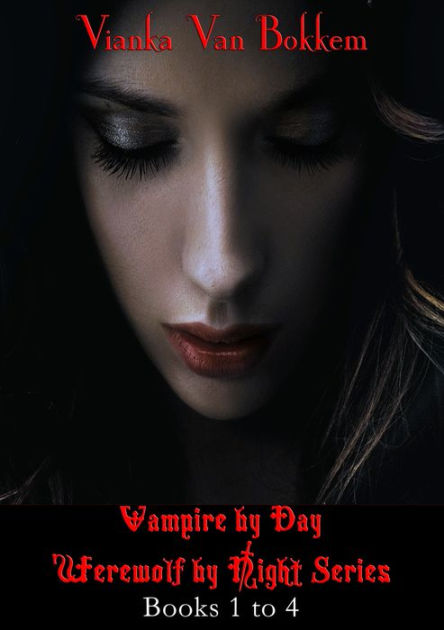 Vampire by Day Werewolf by Night Series Books 1 to 4 (vampire series ...