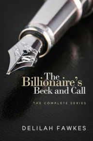 Title: The Billionaire's Beck and Call, Book One (A Dominant/Submissive Romance), Author: Delilah Fawkes
