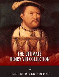 Title: The Ultimate Henry VIII Collection, Author: Charles River Editors