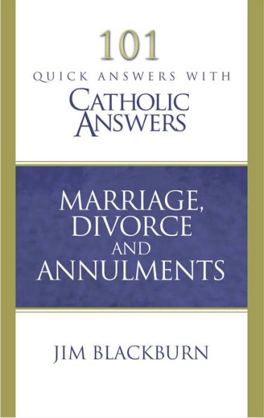 101 Quick Questions with Catholic Answers Marriage Divorce and Annulment
