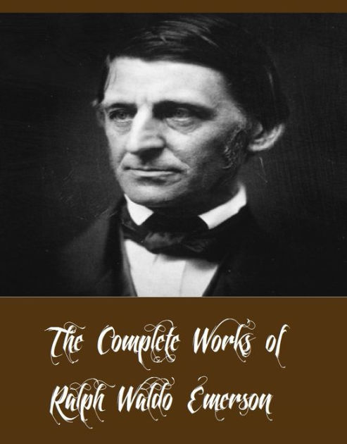 The Complete Works of Ralph Waldo Emerson (13 Complete Works of Ralph ...