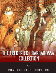 Title: The Frederick I Barbarossa Collection, Author: Charles River Editors