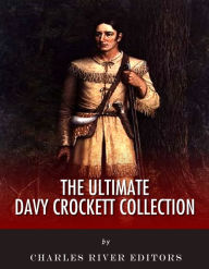 Title: The Ultimate Davy Crockett Collection, Author: Charles River Editors