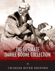 Title: The Ultimate Daniel Boone Collection, Author: Charles River Editors