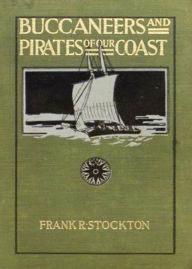 Title: Buccaneers and Pirates of Our Coasts: A Nautical, Pirate Tales, Non-fiction Classic By Frank R. Stockton! AAA+++, Author: Bdp
