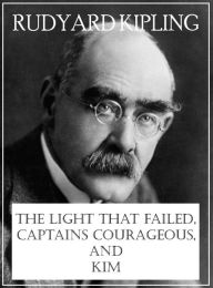 Title: The Light that Failed, Captains Courageous, and Kim, Author: Rudyard Kipling