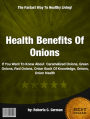 Health Benefits Of Onions : If You Want To Know About Caramelized Onions, Green Onions, Red Onions, Onion Book Of Knowledge, Onions, Onion Health