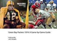 Title: Green Bay Packers 1974: A Game-by-Game Guide, Author: John Schaefer