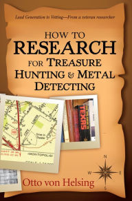 Title: How to Research for Treasure Hunting and Metal Detecting, Author: Otto Helsing