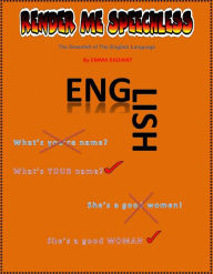 Title: Render Me Speechless! The Downfall of the English Language! Collection of grammatical and spelling “bombs” with Correct Answers, Author: Emma Radiant