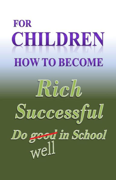 for Children 'How to Become' Rich successful & do well in school