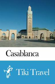 Title: Casablanca (Morocco) Travel Guide - Tiki Travel, Author: Tiki Travel