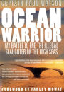 Ocean Warrior: My Battle to End the Illegal Slaughter on the High Seas