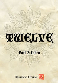 Title: Twelve - Part 2: Libra, Author: Atsuhisa Okura