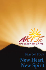 Title: ARISE Together in Christ: Season Four: New Heart, New Spirit, Author: RENEW International