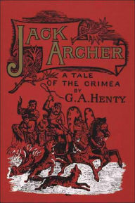 Title: JACK ARCHER, A Tale of the Crimea, Author: G. A. Henty