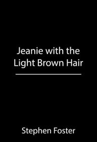 Title: Jeanie with the Light Brown Hair, Author: Stephen Foster