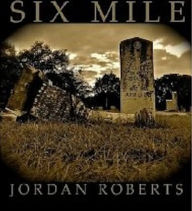 Title: Six Mile, Author: Jordan Roberts