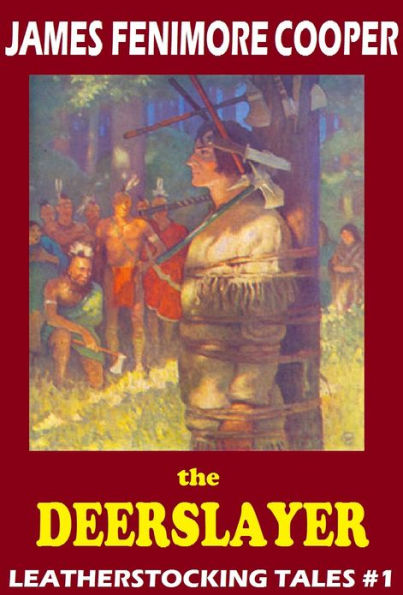 The Last of the Mohicans, THE DEERSLAYER James Fenimore Cooper THE LEATHERSTOCKING TALES An American Saga comparable to Louis L'amour's Sackett Series