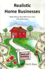 Realistic Home Businesses-Make Money Now With Your Own Home Business