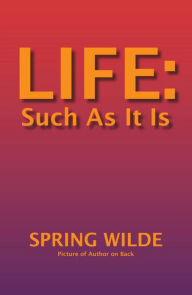 Title: LIFE: Such As It Is, Author: Spring Wilde