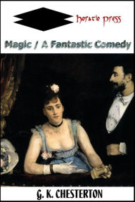 Title: Magic - A Fantastic Comedy, Author: G. K. Chesterton