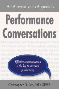 Title: Performance Conversations: An Alternative to Appraisals, Author: Christopher D. Lee