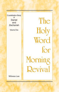 Title: The Holy Word for Morning Revival - Crystallization-study of Daniel and Zechariah, Volume 1, Author: Witness Lee