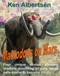 Title: Mastodons on Mars, Author: Ken Albertsen