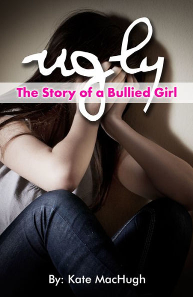 Ugly: The Story of a Bullied Girl