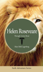 Title: Helen Roseveare: Though Lions Roar, Author: Mary Beth Lagerborg