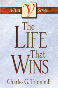 Title: The Life That Wins, Author: Charles G. Trumbull