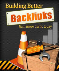 Title: Building Better Backlinks: Gain More Traffic Today, Author: Anonymous