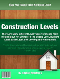 Title: Construction Levels: There Are Many Different Level Types To Choose From Including But Not Limited To The Bubble Level, Builders Level, Laser Level, Self-Leveling and Water Levels, Author: Mitchell Ortiz