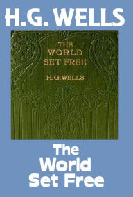 Title: HG, Wells, THE WORLD SET FREE, HG Wells Collection (H.G. Wells Original Editions), Author: H. G. Wells