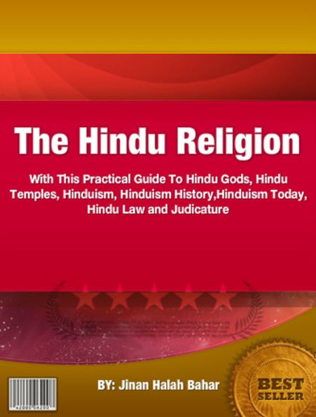 The Hindu Religion: With This Practical Guide To Hindu Gods, Hindu Temples, Hinduism, Hinduism History,Hinduism Today, Hindu Law and Judicature