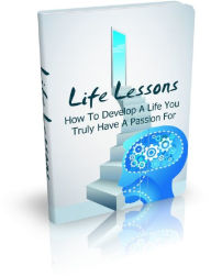 Title: Life Lessons: How To Develop A Life You Truly Have A Passion For, Author: Anonymous