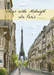 Title: Das echte Midnight In Paris: Eine Geschichte der expatriierten Schriftsteller in Paris, welche die verlorene Generation bildeten, Author: Paul Brody