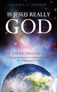 Title: IS JESUS REALLY GOD, Author: Gloria E. Holder