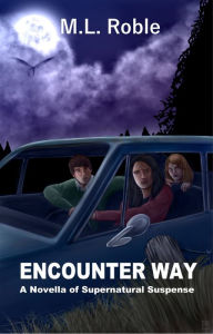 Title: Encounter Way: A Novella of Supernatural Suspense, Author: M.L. Roble