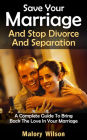 Save Your Marriage and Stop Divorce And Separation A Complete Guide To Bring Back The Love In Your Marriage