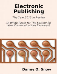 Title: Electronic Publishing: The Year 2012 in Review, Author: Danny O. Snow