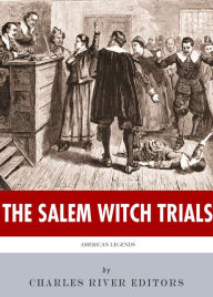 Title: American Legends: The Salem Witch Trials, Author: Charles River Editors