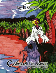 Title: Cookies of Fire Cavern: The Theoma Tales Vol. 1, Author: Jay R. Collynz