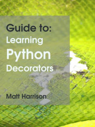 Title: Guide to: Learning Python Decorators, Author: Matt Harrison