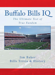 Title: Buffalo Bills IQ: The Ultimate Test of True Fandom, Author: Jim Baker
