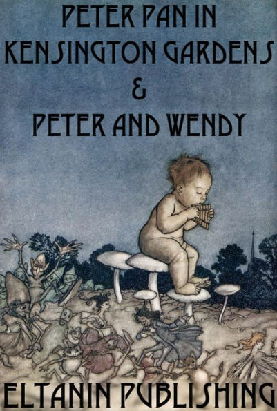 Peter Pan In Kensington Gardens & Peter and Wendy [Illustrated]